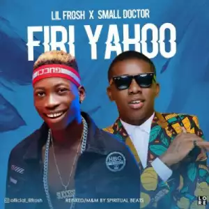 Lil Frosh - Firi Yahoo (ft. Small Doctor)